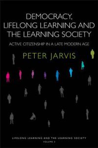 Cover image for Democracy, Lifelong Learning and the Learning Society: Active citizenship in a late modern age