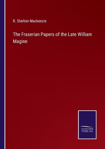 Cover image for The Fraserian Papers of the Late William Maginn