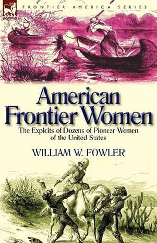 Cover image for American Frontier Women: the Exploits of Dozens of Pioneer Women of the United States