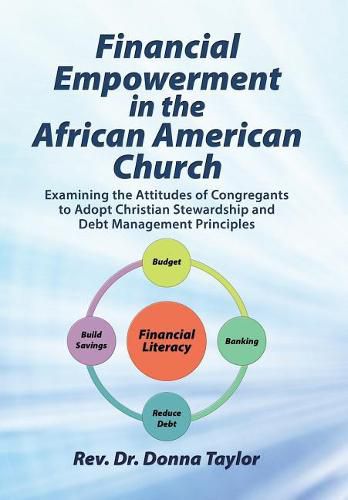 Financial Empowerment in the African American Church: Examining the Attitudes of Congregants to Adopt Christian Stewardship and Debt Management Principles