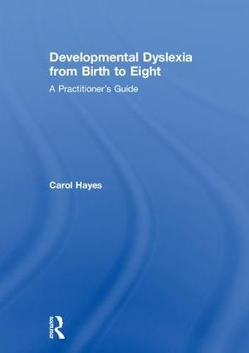 Developmental Dyslexia from Birth to Eight: A Practitioner's Guide