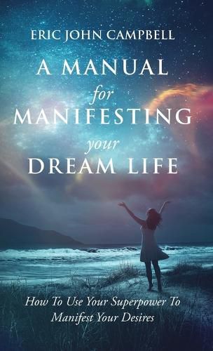 A Manual For Manifesting Your Dream Life