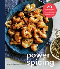 Cover image for Power Spicing: 60 Simple Recipes for Well-Seasoned Meals and a Healthy Body