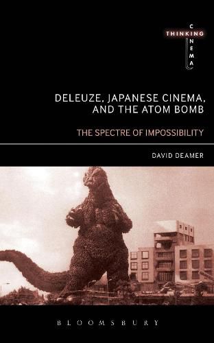 Cover image for Deleuze, Japanese Cinema, and the Atom Bomb: The Spectre of Impossibility