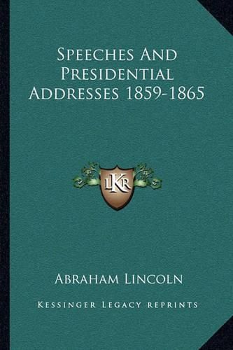 Cover image for Speeches and Presidential Addresses 1859-1865