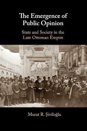 Cover image for The Emergence of Public Opinion: State and Society in the Late Ottoman Empire