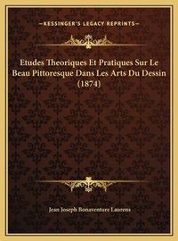 Cover image for Etudes Theoriques Et Pratiques Sur Le Beau Pittoresque Dans Les Arts Du Dessin (1874)