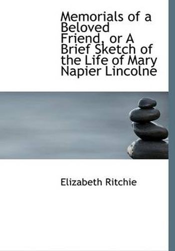 Cover image for Memorials of a Beloved Friend, or a Brief Sketch of the Life of Mary Napier Lincolne