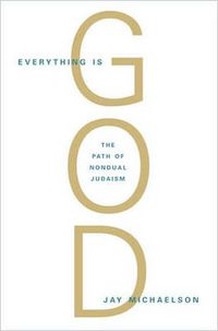 Cover image for Everything is God: The Radical Path of Nondual Judaism