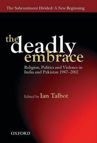 Cover image for The Deadly Embrace: Religion, Politics and Violence in India and Pakistan 1947-2002