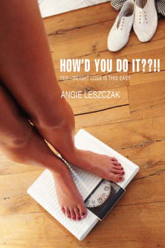 Cover image for How'd You Do It??!!: Yes--weight Loss is This Easy