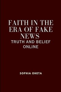 Cover image for Faith in the Era of Fake News