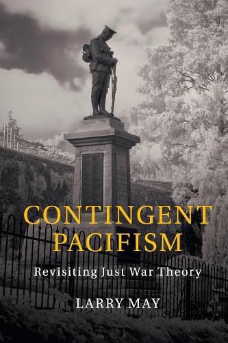 Contingent Pacifism: Revisiting Just War Theory