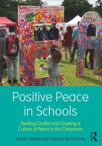 Cover image for Positive Peace in Schools: Tackling Conflict and Creating a Culture of Peace in the Classroom