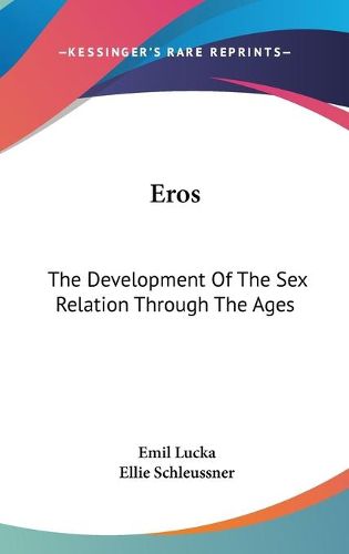 Cover image for Eros: The Development of the Sex Relation Through the Ages