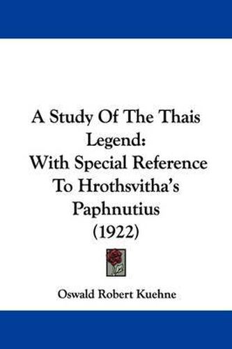 A Study of the Thais Legend: With Special Reference to Hrothsvitha's Paphnutius (1922)