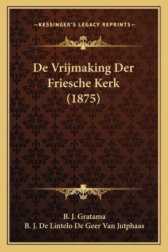 Cover image for de Vrijmaking Der Friesche Kerk (1875)