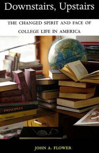 Cover image for Downstairs, Upstairs: The Changed Spirit and Face of College Life in America