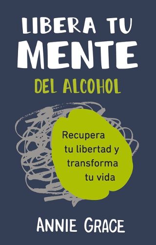 Cover image for Libera tu mente del alcohol (This Naked Mind Spanish)