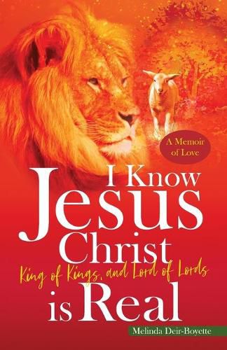 Cover image for I Know Jesus Christ Is Real: King of Kings, and Lord of Lords