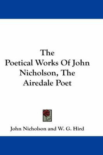 The Poetical Works of John Nicholson, the Airedale Poet