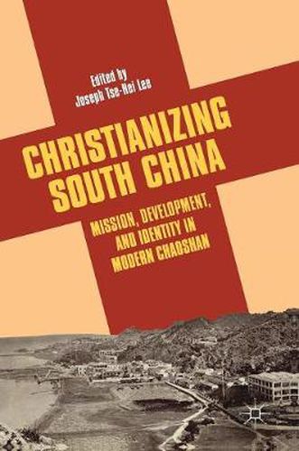 Cover image for Christianizing South China: Mission, Development, and Identity in Modern Chaoshan