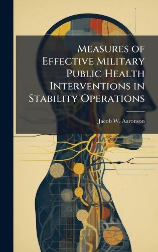 Cover image for Measures of Effective Military Public Health Interventions in Stability Operations
