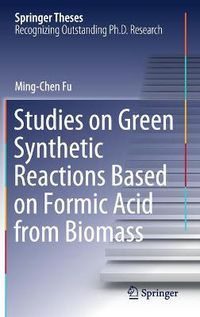 Cover image for Studies on Green Synthetic Reactions Based on Formic Acid from Biomass