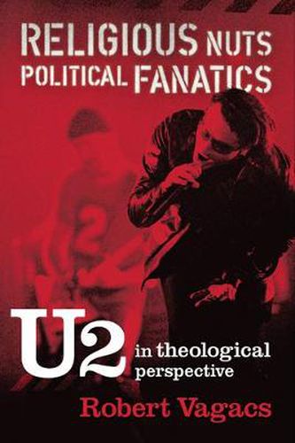 Cover image for Religious Nuts, Political Fanatics: U2 in Theological Perspective