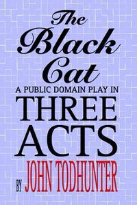 Cover image for The Black Cat: A Public Domain Play in Three Acts