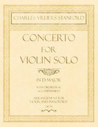 Cover image for Concerto for Violin Solo in D Major - With Orchestral Accompaniment - Arrangement for Violin and Pianoforte - Op.74