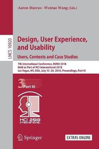 Cover image for Design, User Experience, and Usability: Users, Contexts and Case Studies: 7th International Conference, DUXU 2018, Held as Part of HCI International 2018, Las Vegas, NV, USA, July 15-20, 2018, Proceedings, Part III