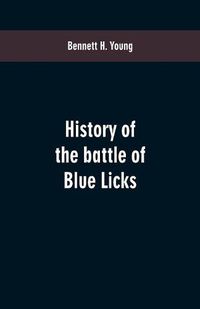 Cover image for History of the battle of Blue Licks