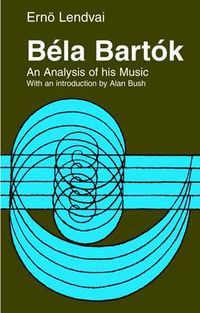 Cover image for Bela Bartok: An Analysis of His Music