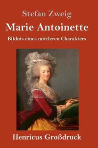 Cover image for Marie Antoinette (Grossdruck): Bildnis eines mittleren Charakters