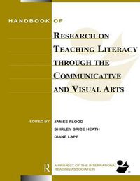 Cover image for Handbook of Research on Teaching Literacy Through the Communicative and Visual Arts: Sponsored by the International Reading Association