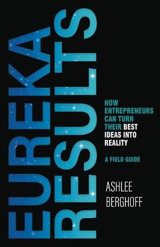 Cover image for Eureka Results: How Entrepreneurs Can Turn Their Best Ideas into Reality