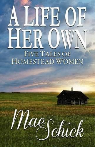 Cover image for A Life of Her Own: Five Tales of Homestead Women