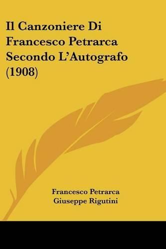 Il Canzoniere Di Francesco Petrarca Secondo L'Autografo (1908)