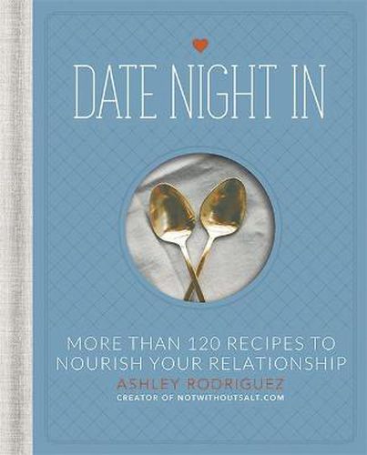 Cover image for Date Night In: More than 120 Recipes to Nourish Your Relationship