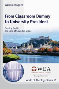 Cover image for From Classroom Dummy to University President: Serving God in the Land of Sound of Music