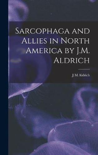 Cover image for Sarcophaga and Allies in North America by J.M. Aldrich