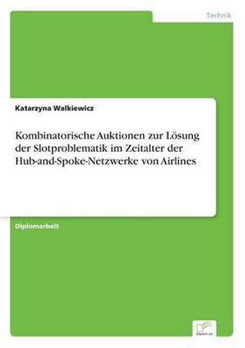 Cover image for Kombinatorische Auktionen zur Loesung der Slotproblematik im Zeitalter der Hub-and-Spoke-Netzwerke von Airlines