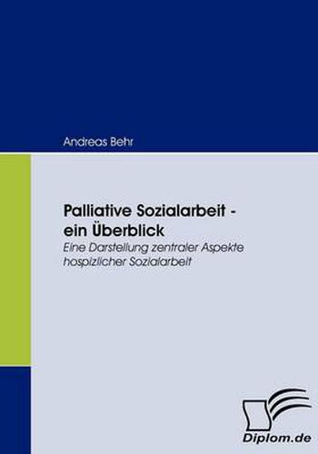 Cover image for Palliative Sozialarbeit - ein UEberblick: Eine Darstellung zentraler Aspekte hospizlicher Sozialarbeit