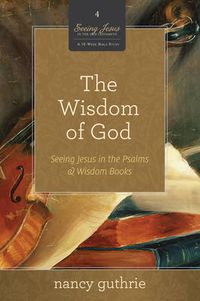 Cover image for The Wisdom of God: Seeing Jesus in the Psalms and Wisdom Books