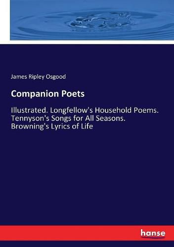Cover image for Companion Poets: Illustrated. Longfellow's Household Poems. Tennyson's Songs for All Seasons. Browning's Lyrics of Life