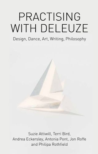 Cover image for Practising with Deleuze: Design, Dance, Art, Writing, Philosophy