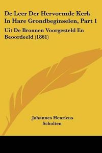 Cover image for de Leer Der Hervormde Kerk in Hare Grondbeginselen, Part 1: Uit de Bronnen Voorgesteld En Beoordeeld (1861)