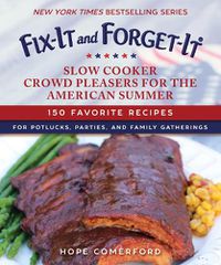 Cover image for Fix-It and Forget-It Slow Cooker Crowd Pleasers for the American Summer: 150 Favorite Recipes for Potlucks, Parties, and Family Gatherings