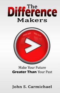 Cover image for The Difference Makers: Make Your Future Greater than Your Past